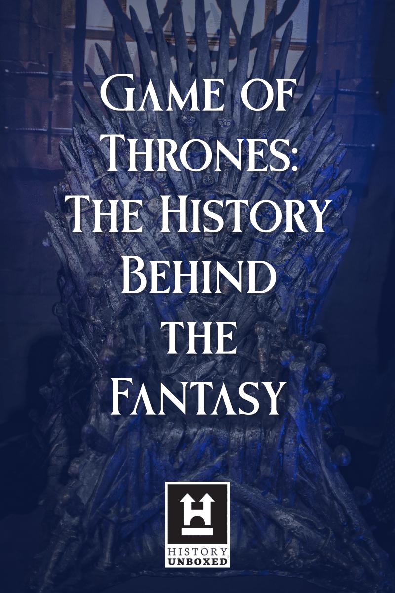 Game of Thrones: The History Behind the Fantasy — History Unboxed